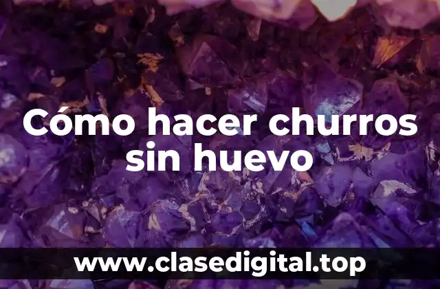 Cómo hacer churros sin huevo