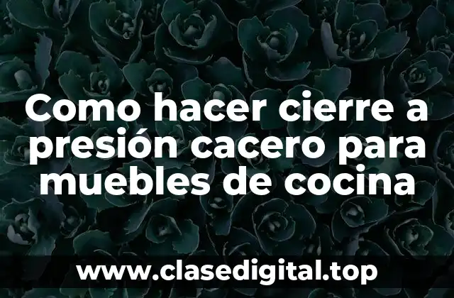 Como hacer cierre a presión cacero para muebles de cocina