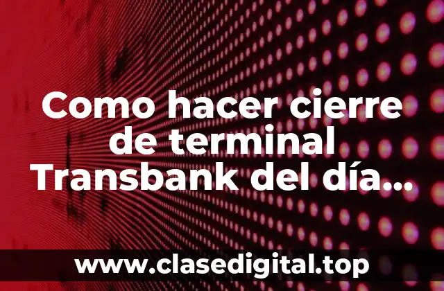 Como hacer cierre de terminal Transbank del día anterior
