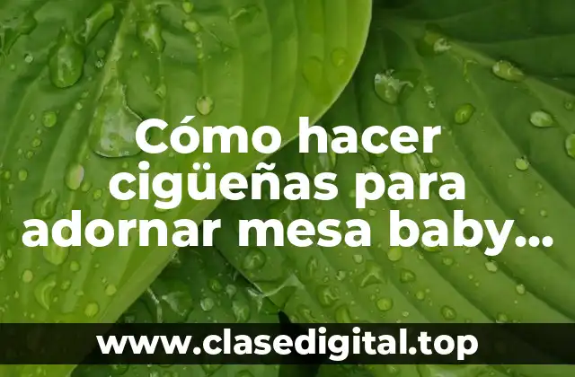 Cómo hacer cigüeñas para adornar mesa baby shower