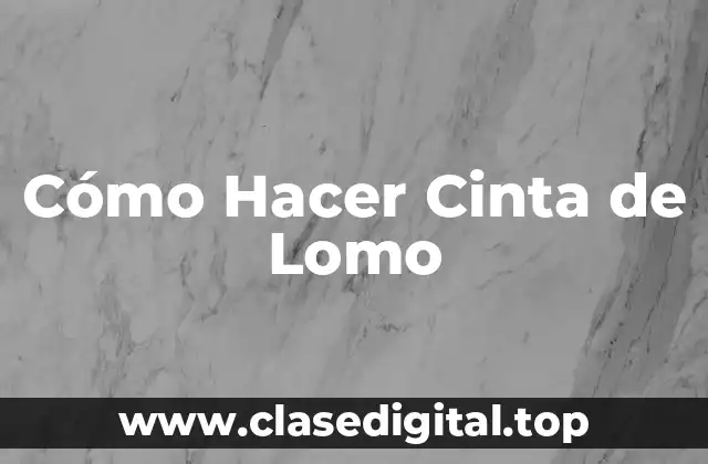 Cómo Hacer Cinta de Lomo