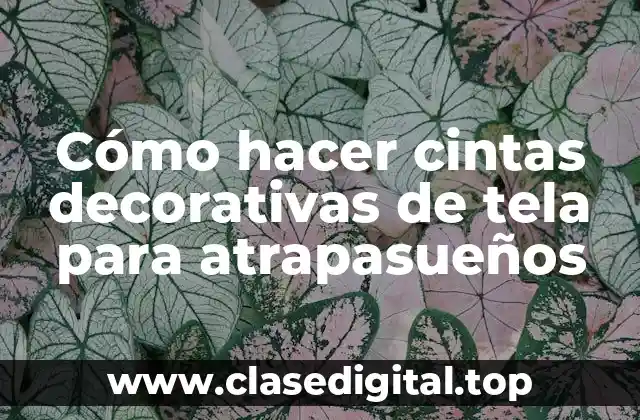 Cómo hacer cintas decorativas de tela para atrapasueños
