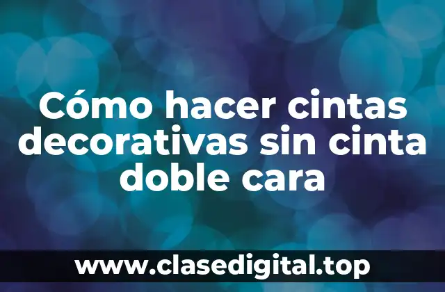 Cómo hacer cintas decorativas sin cinta doble cara