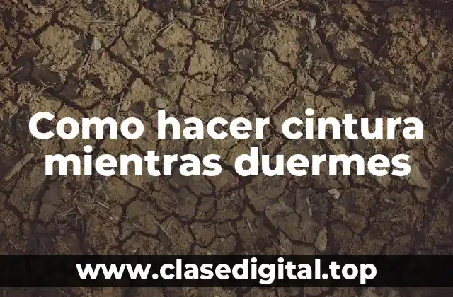 Como hacer cintura mientras duermes