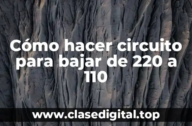 Cómo hacer circuito para bajar de 220 a 110