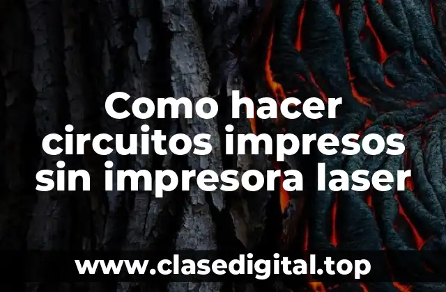 Como hacer circuitos impresos sin impresora laser