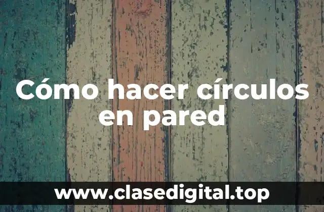 Cómo hacer círculos en pared