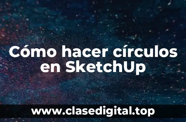 Cómo hacer círculos en SketchUp