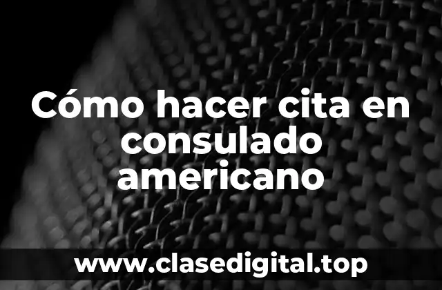 Cómo hacer cita en consulado americano