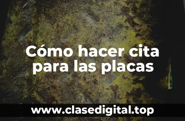 Cómo hacer cita para las placas