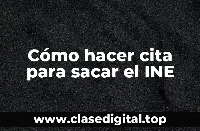 Cómo hacer cita para sacar el INE