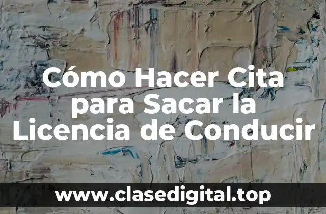 Cómo Hacer Cita para Sacar la Licencia de Conducir