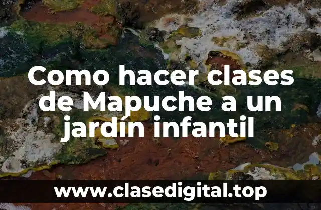 Como hacer clases de Mapuche a un jardín infantil