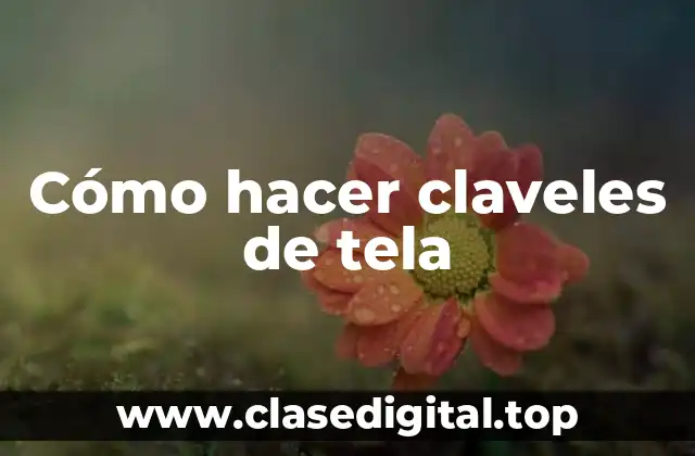 Cómo hacer claveles de tela