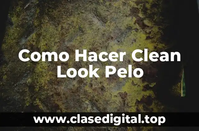 Qué es el Clean Look Pelo y para Qué Sirve