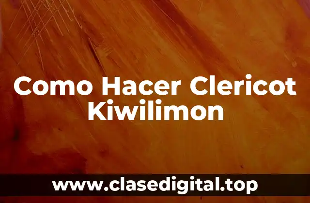 Como Hacer Clericot Kiwilimon