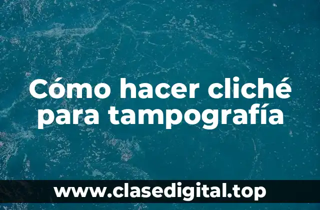 ¿Qué es un cliché para tampografía?