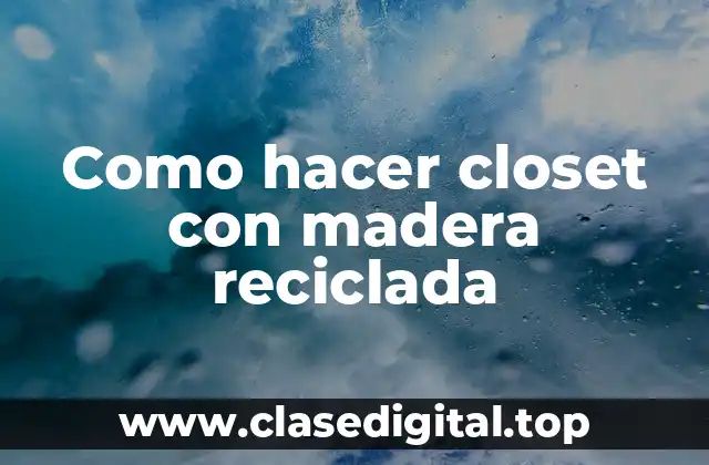 Como hacer closet con madera reciclada