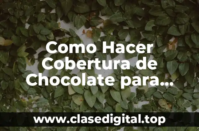 ¿Qué es la Cobertura de Chocolate para Pastel?