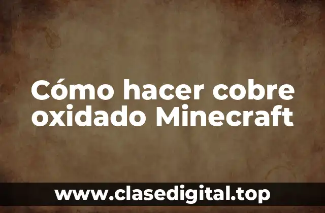 Cómo hacer cobre oxidado Minecraft
