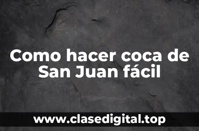 Como hacer coca de San Juan fácil