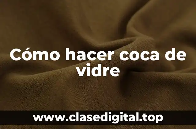 Cómo hacer coca de vidre