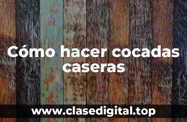 Cómo hacer cocadas caseras