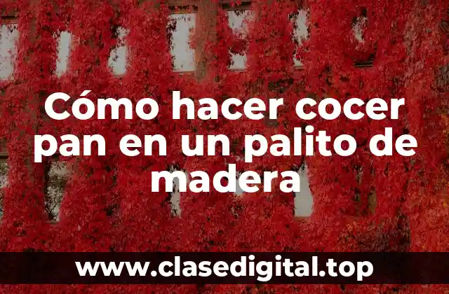 Cómo hacer cocer pan en un palito de madera