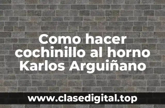 Como hacer cochinillo al horno Karlos Arguiñano