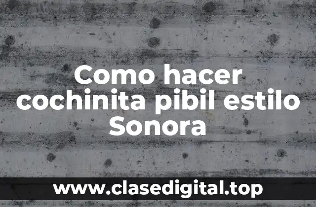 Como hacer cochinita pibil estilo Sonora