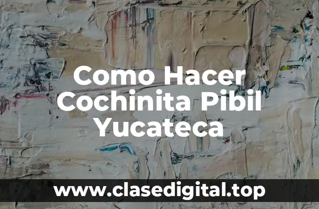 Como Hacer Cochinita Pibil Yucateca