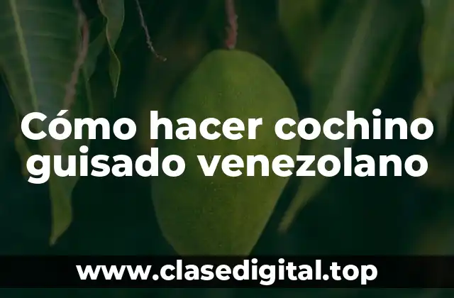 Cómo hacer cochino guisado venezolano
