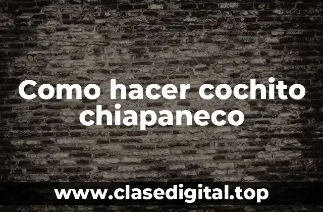 Como hacer cochito chiapaneco