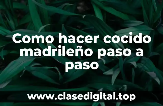 Como hacer cocido madrileño paso a paso