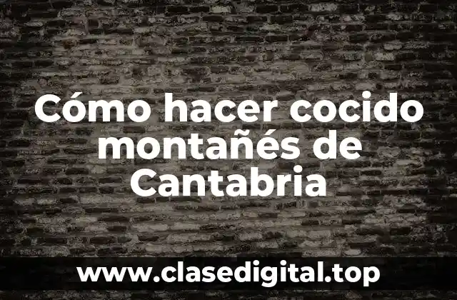 Cómo hacer cocido montañés de Cantabria