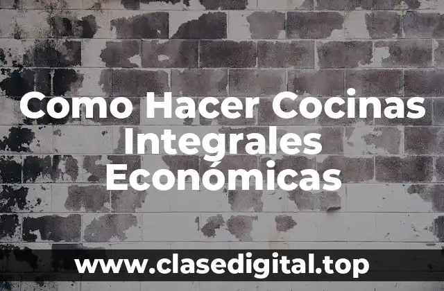Como Hacer Cocinas Integrales Económicas