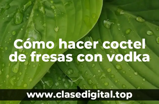 Cómo hacer coctel de fresas con vodka
