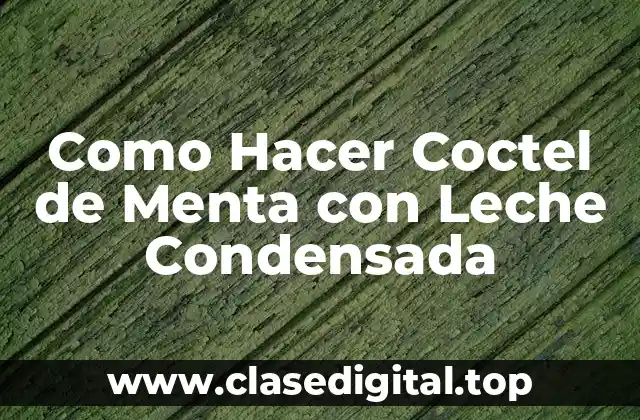 Como Hacer Coctel de Menta con Leche Condensada