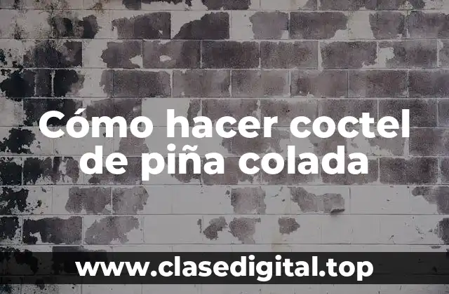 Cómo hacer coctel de piña colada