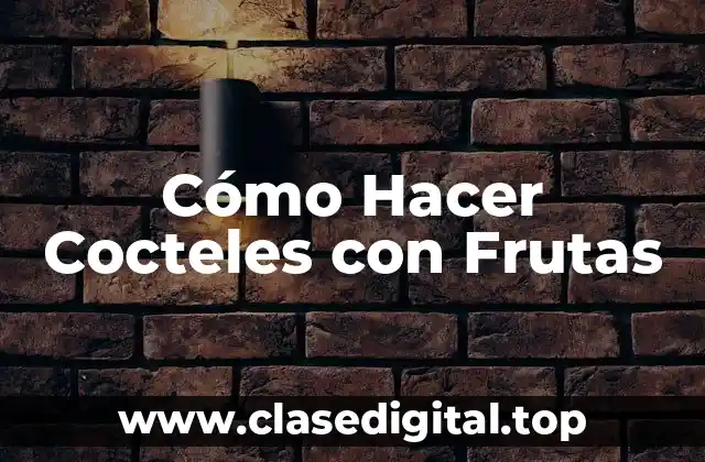 Cómo Hacer Cocteles con Frutas