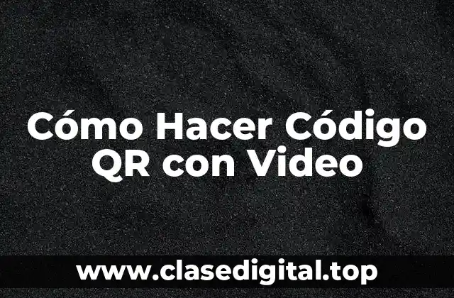 Cómo Hacer Código QR con Video