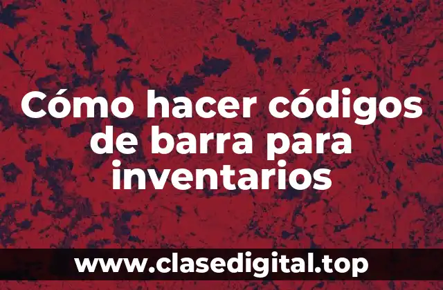 Cómo hacer códigos de barra para inventarios