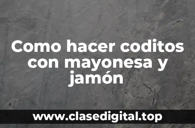 Como hacer coditos con mayonesa y jamón