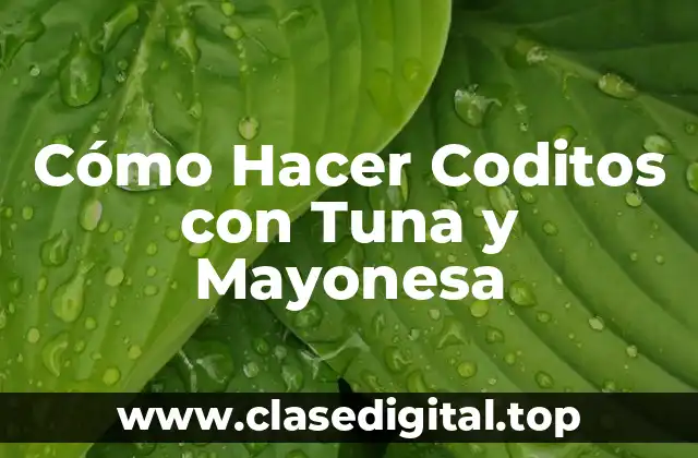 Cómo Hacer Coditos con Tuna y Mayonesa