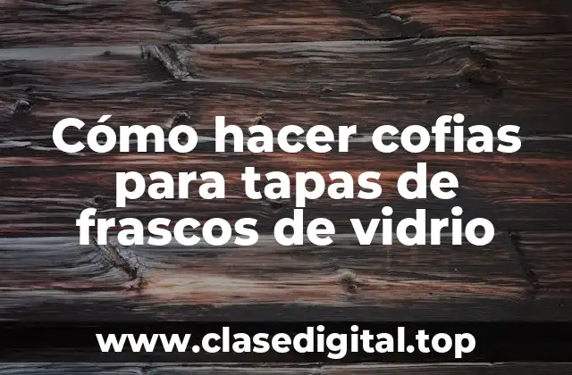 Cómo hacer cofias para tapas de frascos de vidrio