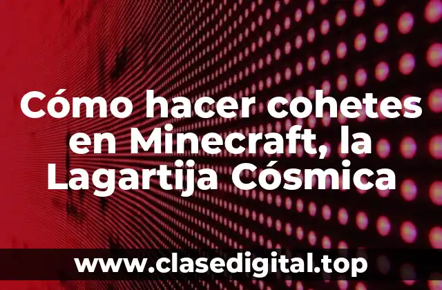 Cómo hacer cohetes en Minecraft, la Lagartija Cósmica