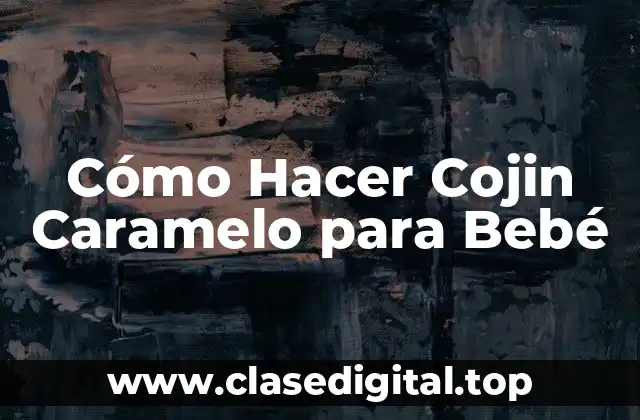 Cómo Hacer Cojin Caramelo para Bebé