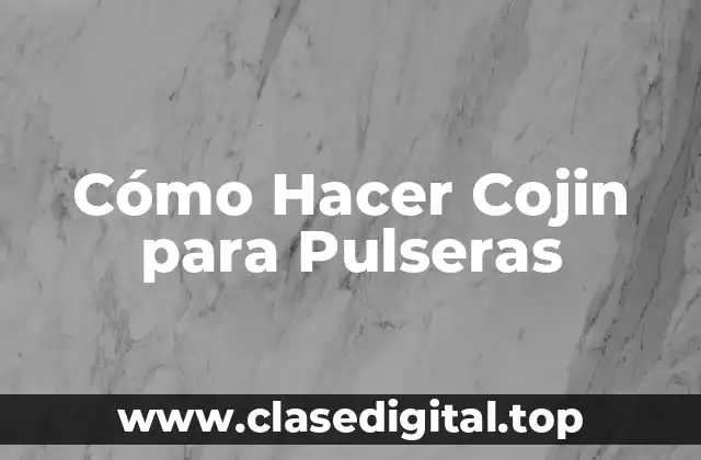 ¿Qué es un Cojin para Pulseras y para Qué Sirve?