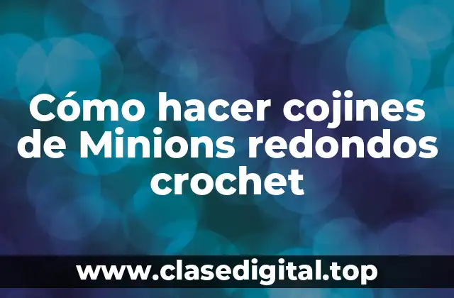 Cómo hacer cojines de Minions redondos crochet