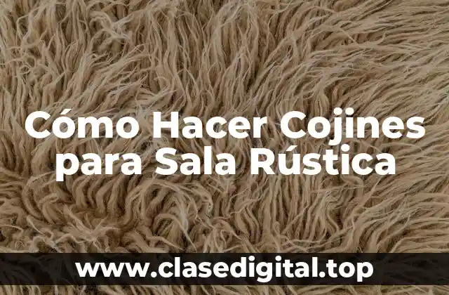 Cómo Hacer Cojines para Sala Rústica